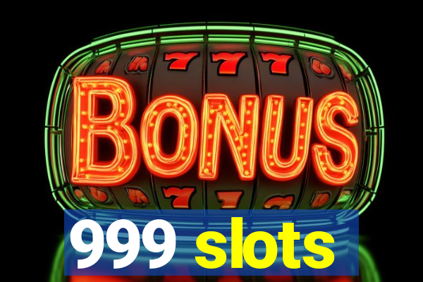 999 slots